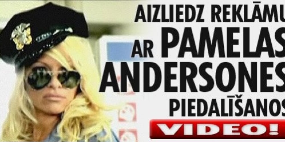 VIDEO! Aizliedz reklāmu ar Pamelas Andersones piedalīšanos