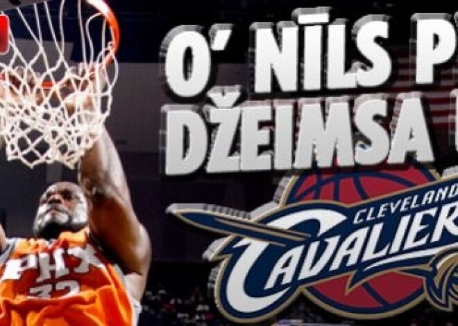 O’ Nīls pie Džeimsa uz “Cavaliers”