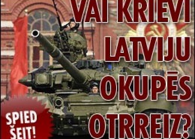 Vai krievi Latviju okupēs otrreiz?