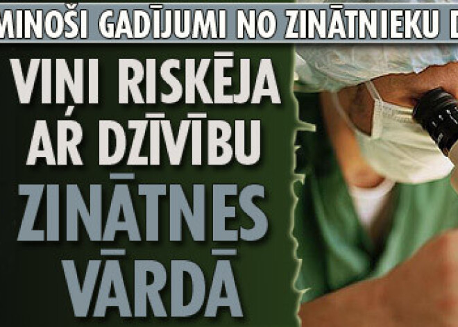 Viņi riskēja ar dzīvību zinātnes vārdā