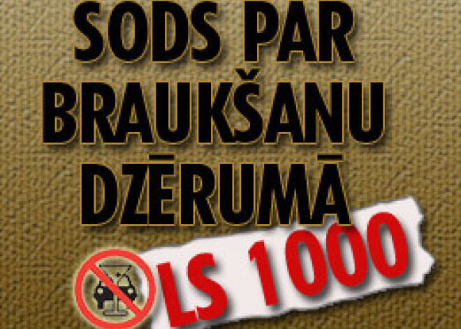 Sods par braukšanu dzērumā – 1000 latu