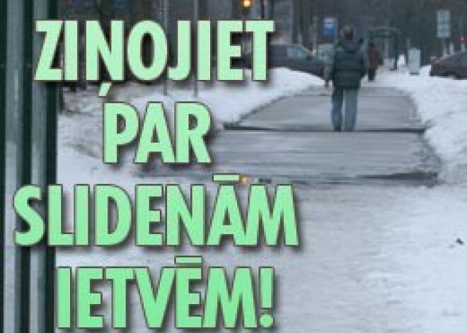 Ziņojiet par slidenām ietvēm!