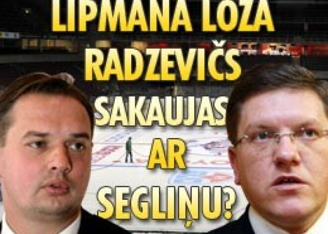 Lipmana ložā Radzevičs sakaujas ar Segliņu?