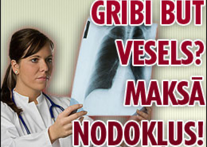 Gribi būt vesels? Maksā nodokļus!