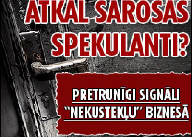 Atkal sarosās spekulanti?