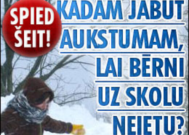 Kādam jābūt aukstumam, lai bērni uz skolu neietu?