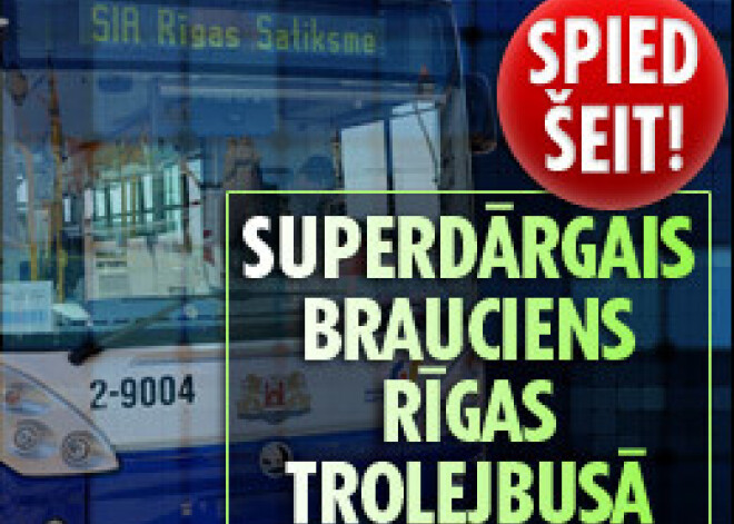 Superdārgais brauciens Rīgas trolejbusā