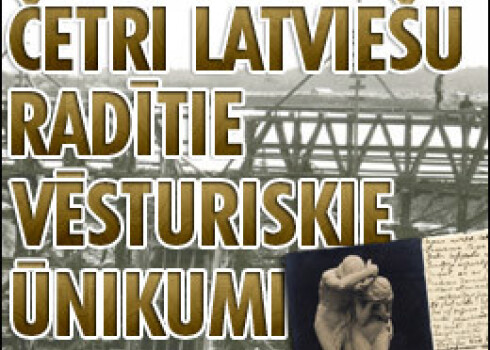 Četri latviešu radītie vēsturiskie ūnikumi