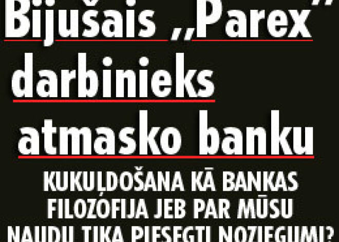 Bijušais „Parex” darbinieks atmasko banku