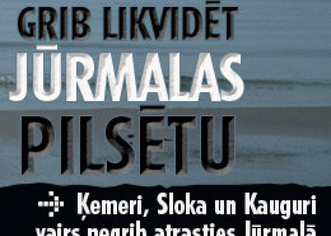 Grib likvidēt Jūrmalas pilsētu