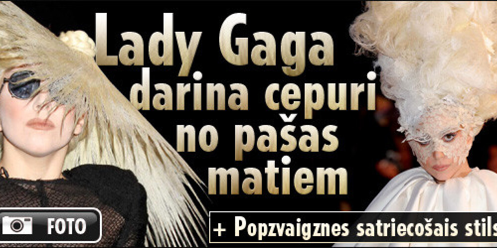 Lady Gaga darina cepuri no pašas matiem. FOTO