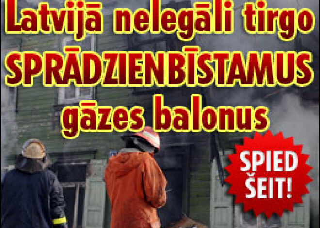 Latvijā nelegāli tirgo sprādzienbīstamus gāzes balonus