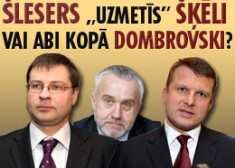 Šlesers „uzmetīs” Šķēli vai abi kopā Dombrovski?