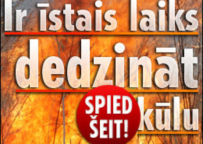 Ir īstais laiks dedzināt kūlu