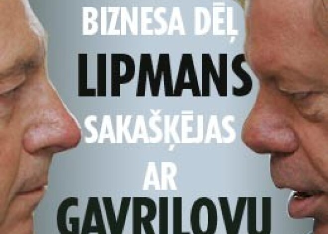 Biznesa dēļ Lipmans sakašķējas ar Gavrilovu