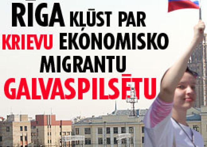 Rīga kļūst par krievu ekonomisko migrantu galvaspilsētu