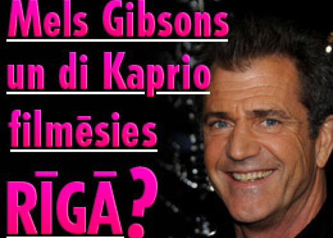 Mels Gibsons un Leonardo di Kaprio filmēsies Rīgā?