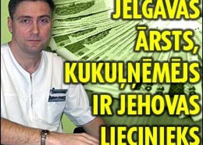 Jelgavas ārsts – kukuļņēmējs ir Jehovas liecinieks