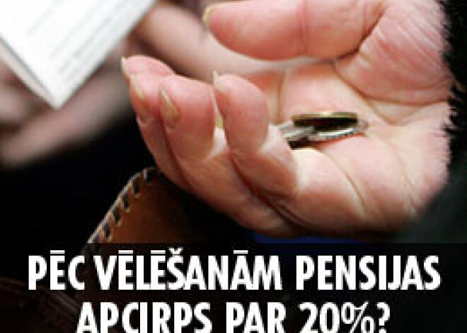 Pēc vēlēšanām pensijas apcirps par 20%?