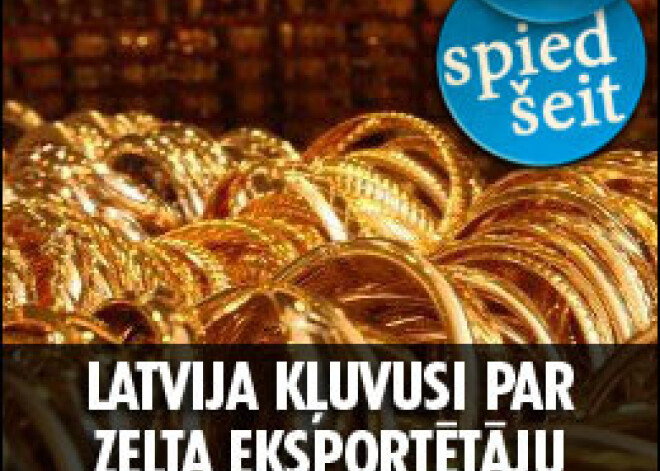 Latvija piespiedu kārtā kļuvusi par zelta eksportētāju