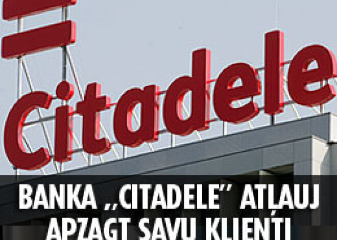 Banka „Citadele” atļauj apzagt savu klienti