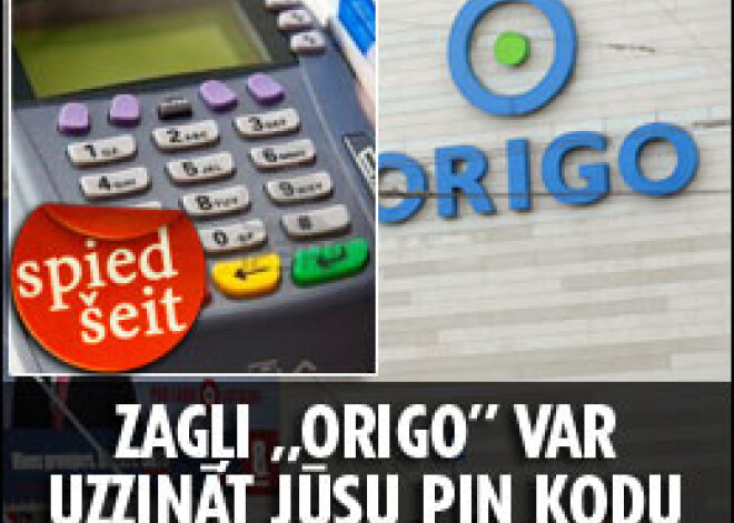 Uzmanību! Zagļi „Origo” var uzzināt jūsu PIN kodu