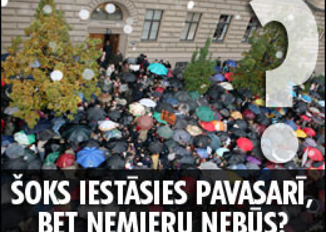 Šoks iestāsies pavasarī, bet nemieru nebūs