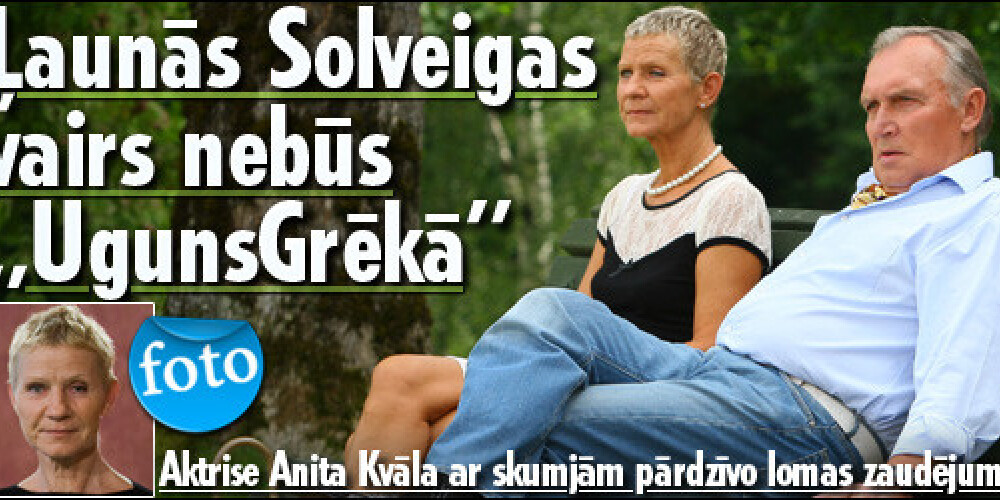 Aktrise Anita Kvāla pārdzīvo, zaudējot Solveigas lomu „UgunsGrēkā”