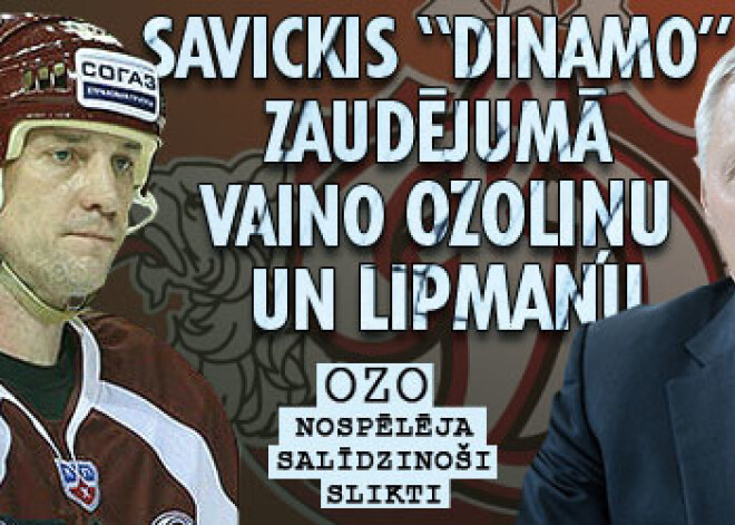 Savickis “Dinamo” zaudējumā vaino Ozoliņu un Lipmanu