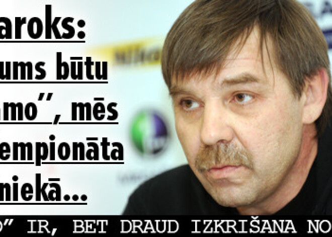 Znaroks: Ja mums būtu “Dinamo”, mēs būtu čempionāta trijniekā...