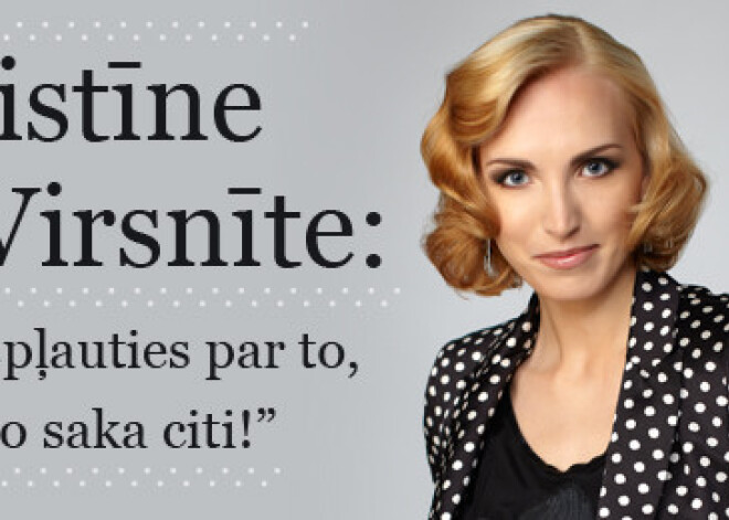 Kristīne Virsnīte: „Nospļauties par to, ko saka citi!”