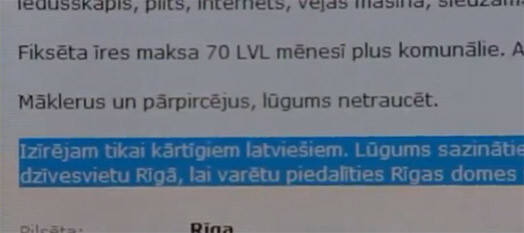 Daudzi privātīpašnieki neapzinās, ka izvietojot sludinājumus, kuros savus īpašumus izīrē vai pārdod tikai latviešiem vai krieviem, pārkāpj Krimināllikumu un viņiem par etniskā naida kurināšanu var draudēt pat pāris gadu ilgs cietumsods.