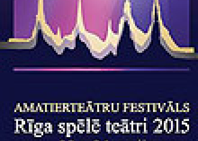 Aicina uz amatierteātru festivāla "Rīga spēlē teātri 2015" izrādēm