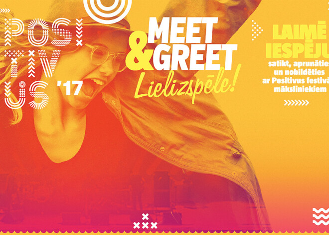 Piedalies "Positivus", portāla Kasjauns.lv un Radio SWH "Meet & Greet" lielizspēlē!