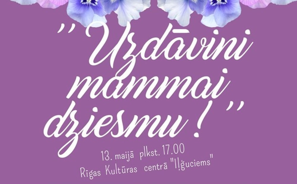 Mātes dienai veltīts koncerts “Uzdāvini mammai dziesmu” Rīgas kultūras centrā “Iļģuciems”