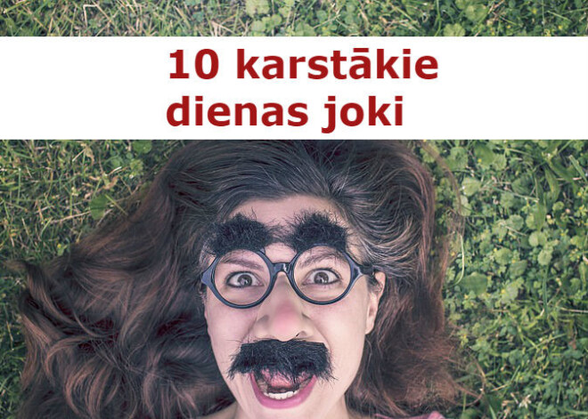 10 karstākās anekdotes labākam noskaņojumam