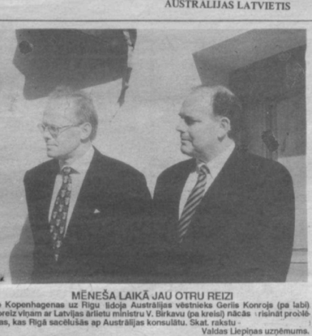 Latvijas ārlietu ministram Valdim Birkavam un Austrālijas vēstniekam Gerijam Kornojam nācās tikties, lai pārrunātu diplomātisko skandālu, kuru bija ievārījis zaļā kontinenta goda konsuls mūsu zemē.