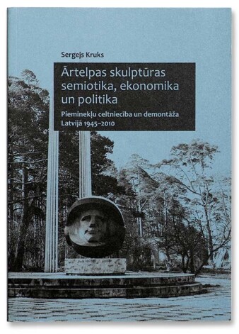 Sergeja Kruka monogrāfija par padomjlaika pieminekļiem Latvijā „Ārtelpas skulptūras semiotika, politika un ekonomika. Pieminekļu celtniecība un demontāža Latvijā 1945–2010”. 