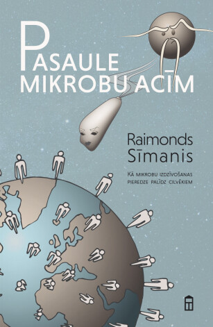 Infektologs Raimonds Sīmanis licis lietā savu 30 gadu pieredzi, sarakstot populārzinātnisku grāmatu, kurai jāpalīdz izprast pasauli, kurā mikrobi dzīvo jau miljardiem gadu.