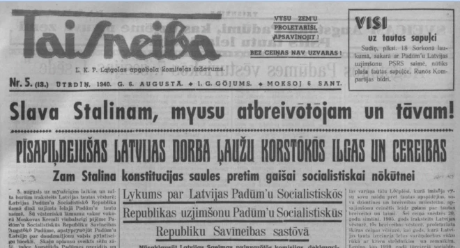 1940. gada augusta sākumā okupētās Latvijas prese 5. augustu nodēvēja par dienu, kas “uz mūžīgiem laikiem zelta burtiem būs ierakstīta latviešu tautas vēsturē” (attēlā – Daugavpils avīze “Taisneiba”).