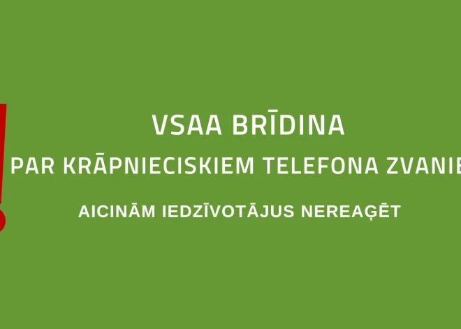 VSAA brīdina par krāpnieciskiem telefona zvaniem