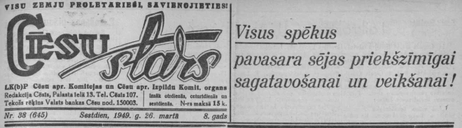 1949. gada 26. martā “Cēsu Stars” ironiski ciniski atgādina: “Visus spēkus pavasara sējas priekšzīmīgai sagatavošanai un veikšanai!” 