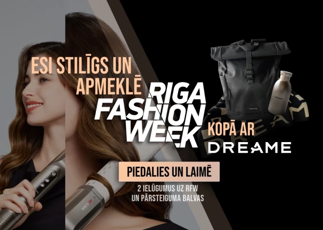 Konkurss: piedalies un laimē ielūgumu 2 personām uz Riga Fashion Week un Dreame pārsteiguma balvu!