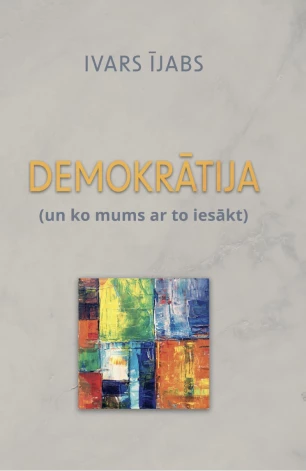 “Demokrātija (un ko mums ar to iesākt)” Redaktors Juris Lorencs. Rīga, "Jumava", 2026.